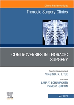 Hardcover Controversies in Thoracic Surgery, an Issue of Thoracic Surgery Clinics: Volume 33-2 Book