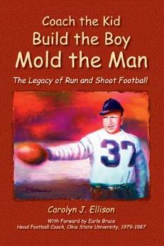 Paperback Coach the Kid, Build the Boy, Mold the Man: The Legacy of Run and Shoot Football Book