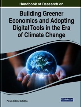 Handbook of Research on Building Greener Economics and Adopting Digital Tools in the ERA of Climate Change