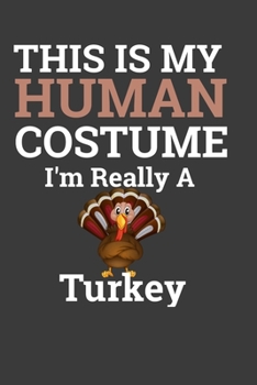 This Is My Human Costume I'M Really A Turkey: Perfect Halloween Notebook For Turkey Lover. Cute Cream Paper 6*9 Inch With 100 Pages Notebook For Writing Daily Routine, Journal and Hand Note