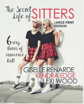 Paperback The Secret Life of Sitters Large Print Edition: Six Sexy Stories of Innocence Lost Book