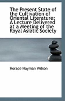 Paperback The Present State of the Cultivation of Oriental Literature: A Lecture Delivered at a Meeting of the Book