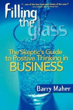 Paperback Filling the Glass: The Skeptic's Guide to Positive Thinking in Business Book