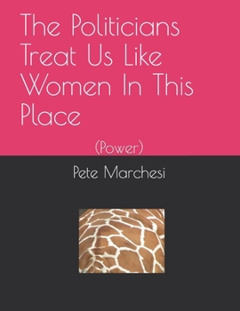 Paperback The Politicians Treat Us Like Women In This Place: (Power) Book