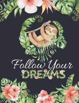 Paperback Follow Your DREAMS: Large Pretty Floral & Sloths Notebook: Motivational Composition Book (Blue & Gold) Book