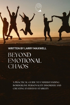 Paperback Beyong Emotional Chaos: A Practical Guide To Understanding Borderline Personality Disorder and Creating Everyday Stability Book