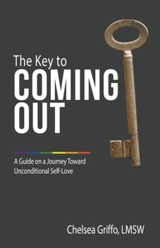 Paperback The Key to Coming Out: A Guide on a Journey Toward Unconditional Self-Love Book