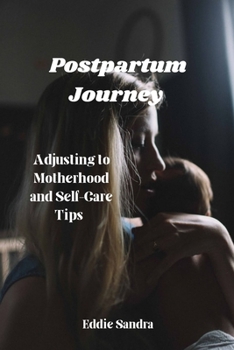 Postpartum Journey: Adjusting to Motherhood and Self-Care Tips