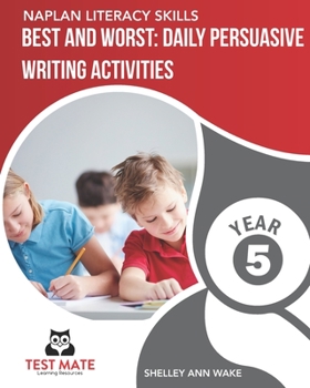 Paperback NAPLAN LITERACY SKILLS Best and Worst: Daily Persuasive Writing Activities Year 5 Book