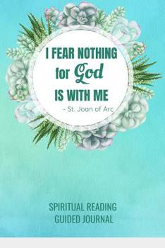 Paperback I Fear Nothing For God Is With Me St. Joan of Arc Spiritual Reading Guided Journal: Catholic Prompt Notebook for Bible Study or Meditation on Words of Book