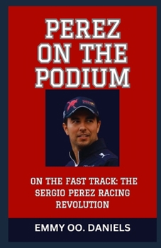 PEREZ ON THE PODIUM: “ON THE FAST TRACK: THE SERGIO PEREZ RACING REVOLUTION”