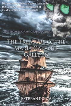 Paperback My grandfather's secrets: THE TREASURE OF THE MARIA GALANTE GALLEON: Did you know that in a small town in the Canary Islands, called Garachico, Book