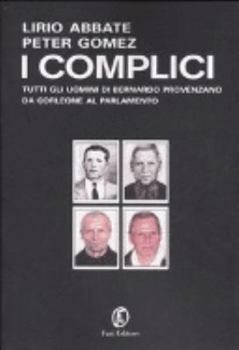 Perfect Paperback I complici. Tutti gli uomini di Bernardo Provenzano da Corleone al Parlamento [Italian] Book