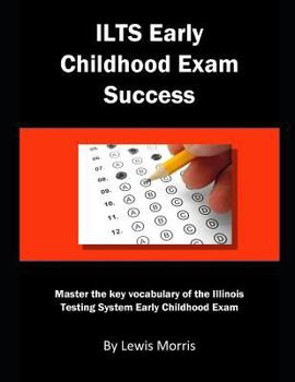 Paperback Ilts Early Childhood Exam Success: Master the Key Vocabulary of the Illinois Testing System Early Childhood Exam Book