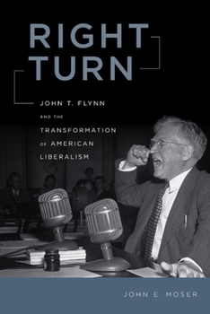Hardcover Right Turn: John T. Flynn and the Transformation of American Liberalism Book