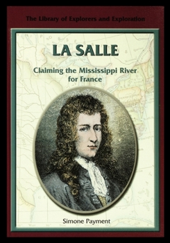 La Salle: Claiming the Mississippi River for France (Library of Explorers and Exploration) - Book  of the Library of Explorers and Exploration