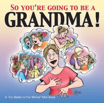 Hardcover So You're Going to Be a Grandma!: A for Better or for Worse (R) Book