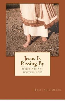 Paperback Jesus Is Passing By: What Are You Waiting For? Book