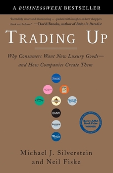 Paperback Trading Up: Why Consumers Want New Luxury Goods--And How Companies Create Them Book