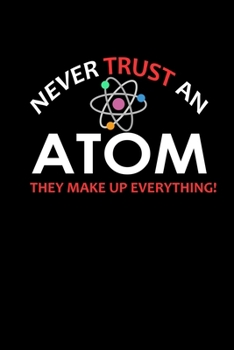 Paperback Never trust an atom they make up everything: Food Journal - Track your Meals - Eat clean and fit - Breakfast Lunch Diner Snacks - Time Items Serving C Book