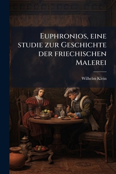 Paperback Euphronios, eine studie zur Geschichte der friechischen Malerei [German] Book
