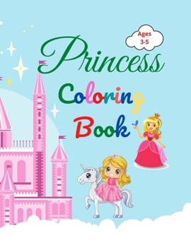 Princess Coloring Book: Amazing Princess Coloring Book for Kids ages 3-5 Lovely Gift for Girls Princess Coloring Book with High Quality Pages Coloring ... Princesses, Prince, Castle , Dragons and More