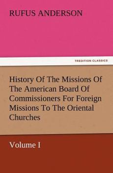 Paperback History Of The Missions Of The American Board Of Commissioners For Foreign Missions To The Oriental Churches, Volume I. Book