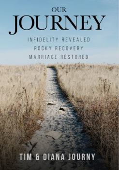 Paperback Our Journey: Infidelity Revealed - Rocky Discovery - Marriage Restored Book