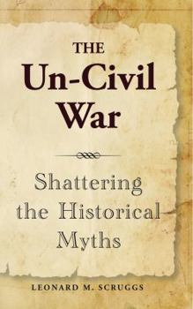Paperback The Un-Civil War: Shattering the Historical Myths Book