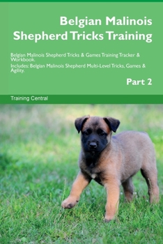 Paperback Belgian Malinois Shepherd Tricks Training Belgian Malinois Shepherd Tricks & Games Training Tracker & Workbook. Includes: Belgian Malinois Shepherd Mu Book