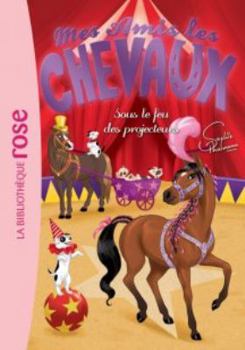 Hardcover Mes Amis Les Chevaux Sophie Thalmann 09 - Sous Le Feu Des Projecteurs [French] Book