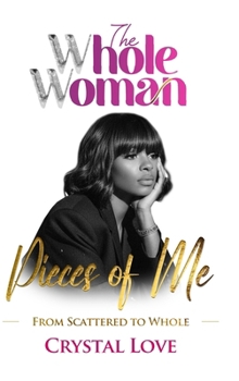 The Whole Woman: Pieces of Me- From Scattered to Whole