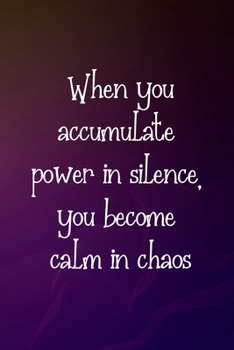 When you accumulate power in silence, you become calm in chaos: Meditation Gifts | College Ruled Notebook Journal 100 Pages | Great Cover with a meaningful thought provoking quote.