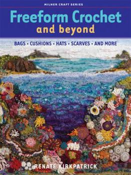 Paperback Freeform Crochet and Beyond: Bags, Cushions, Hats, Scarves and More Book