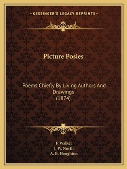 Picture Posies: Poems Chiefly by Living Authors and Drawings