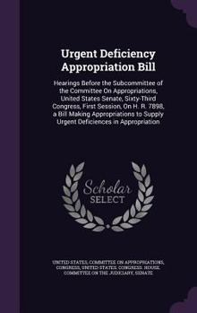 Hardcover Urgent Deficiency Appropriation Bill: Hearings Before the Subcommittee of the Committee On Appropriations, United States Senate, Sixty-Third Congress, Book