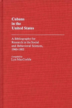 Hardcover Cubans in the United States: A Bibliography for Research in the Social and Behavioral Sciences, 1960-1983 Book