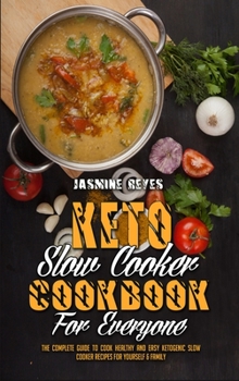 Keto Slow Cooker Cookbook For Everyone: The Complete Guide to Cook Healthy and Easy Ketogenic Slow Cooker Recipes For Yourself & Family
