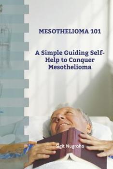 Paperback Mesothelioma 101: A Simple Guiding Self-Help to Conquer Mesothelioma Book