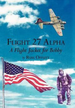 Hardcover Flight 27 Alpha: A Flight Jacket for Bobby Book
