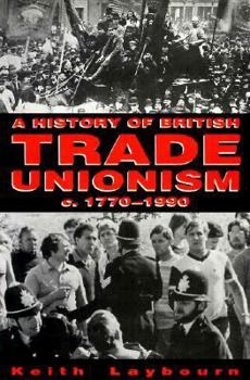 A History of British Trade Unionism, C.1770-1990 (Social History)