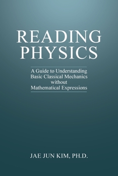 Paperback Reading Physics: A Guide to Understanding Basic Classical Mechanics without Mathematical Expressions Book