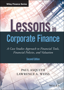 Hardcover Lessons in Corporate Finance: A Case Studies Approach to Financial Tools, Financial Policies, and Valuation Book