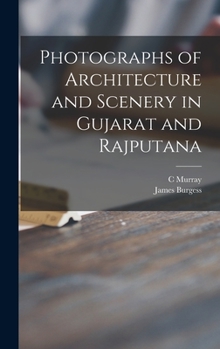 Hardcover Photographs of Architecture and Scenery in Gujarat and Rajputana Book