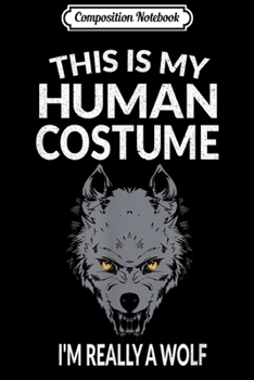 Composition Notebook: This Is My Human Costume I'm Really a Wolf  Journal/Notebook Blank Lined Ruled 6x9 100 Pages