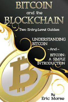 Paperback Bitcoin and the Blockchain - Two Entry Level Guides: Bitcoin: A Simple Introduction and Understanding Bitcoin Book