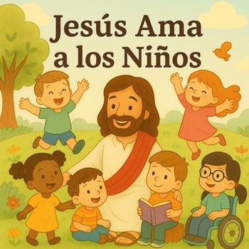 Jesús Ama a los Niños: Un libro lleno de amor y alegría para todos los niños