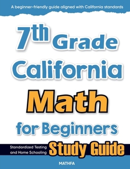 Paperback 7th Grade California Math for Beginners: Standardized Testing and Home Schooling Study Guide Book