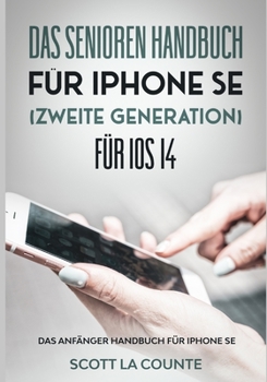 Paperback Das Senioren handbuch für Iphone SE (Zweite Generation) Für IOS 14: Das Anfänger Handbuch Für iPhone SE [German] Book