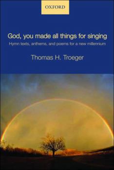 Sheet music God, you made all things for singing: Hymn texts, anthems, and poems for a new millennium Book